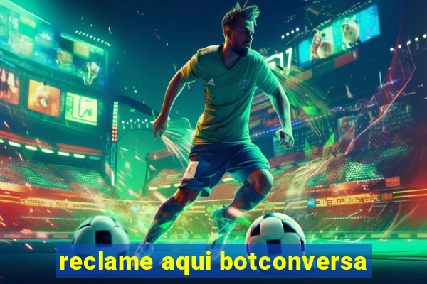 reclame aqui botconversa